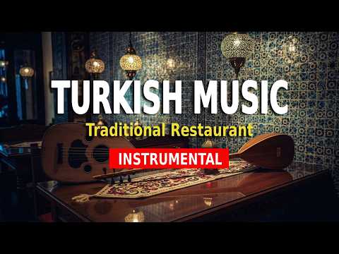 Free Turkish Restaurant Music - Instrumental - 10 Hours of Authentic & Traditional Background Music