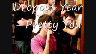 Dropout Year - Pretty You
