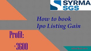 IPO Listing Gain || Profit:+3600 || Syrma SGS Tech || How to Book listing Gain Live Video ||