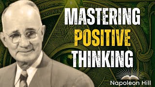 Mastering Positive Thinking: Unlock Your Potential and Achieve the Impossible | Napoleon Hill