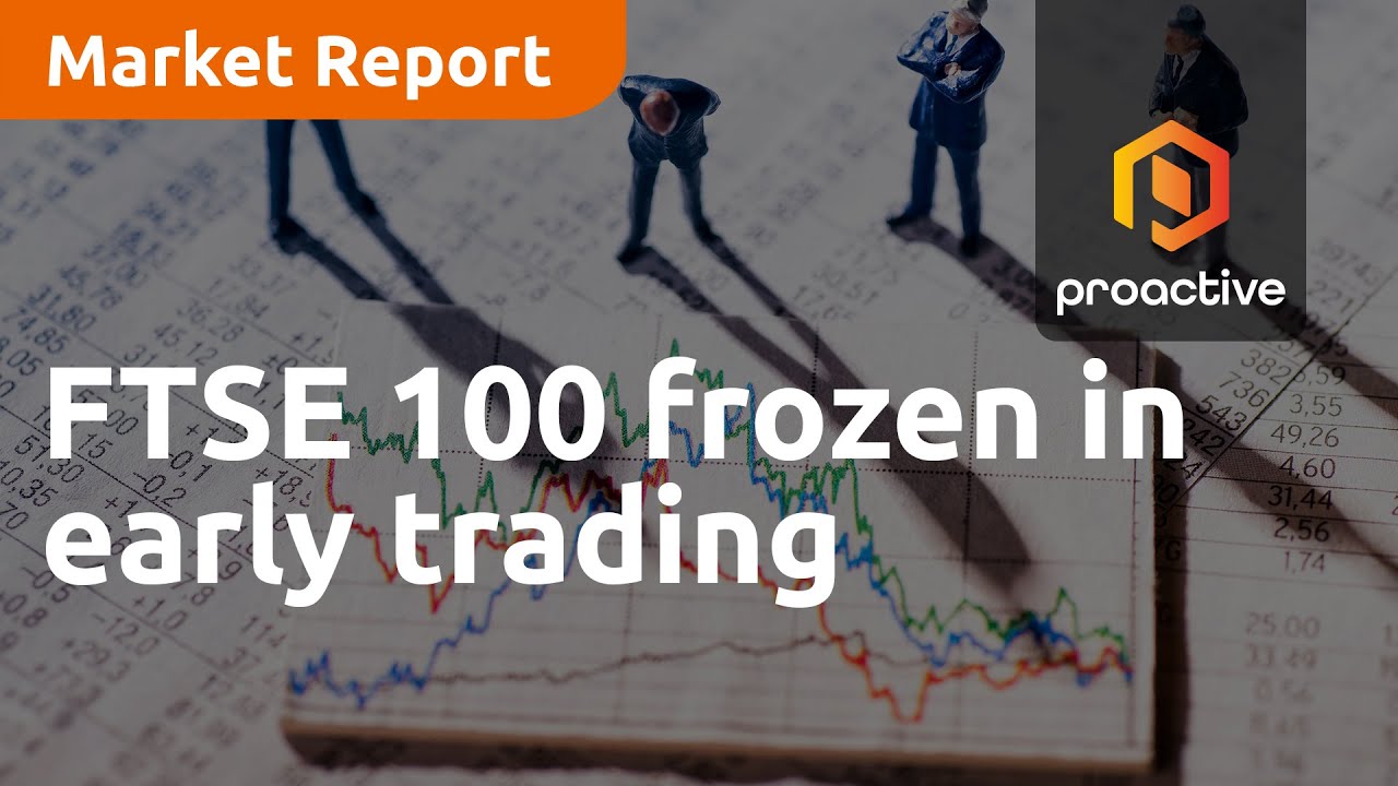 FTSE 100 frozen in early trading - Market Report