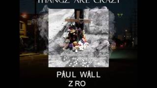 Paul Wall - Thangz Are Crazy (ft. Z-Ro) [2016]