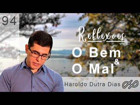 REFLECTIONS with Haroldo 094 - Good and Evil.