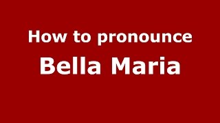 How to pronounce Bella Maria