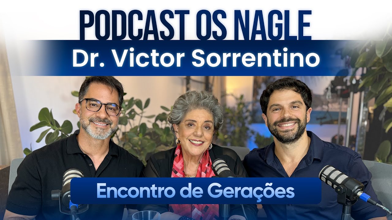 A busca da melhor  saúde segundo Dr. Victor Sorrentino - Podcast Os Nagle, o Encontro de Gerações
