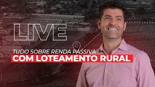 TUDO SOBRE RENDA PASSIVA COM LOTEAMENTO RURAL | Pedro Germano Live