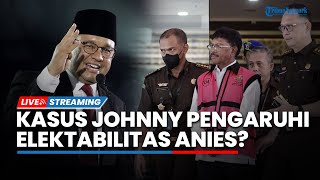 LIVE: Kasus Korupsi Johnny G Plate Pengaruhi Elektabilitas, Anies Tetap Optimis Hadapi Pilpres 2024