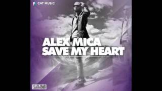 Alex Mica   Save my heart Official Single