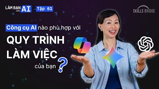 Gemini, Copilot Hay ChatGPT: AI Nào Phù Hợp Với Quy Trình Làm Việc Của Bạn? | Làm Bạn Với AI EP 61