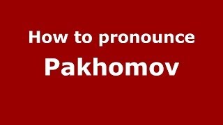 How to pronounce Pakhomov