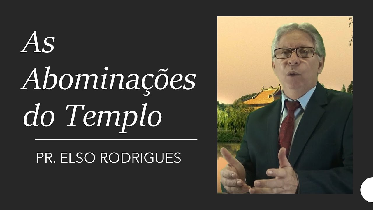 As Abominações do Templo - Pr. Elso Rodrigues