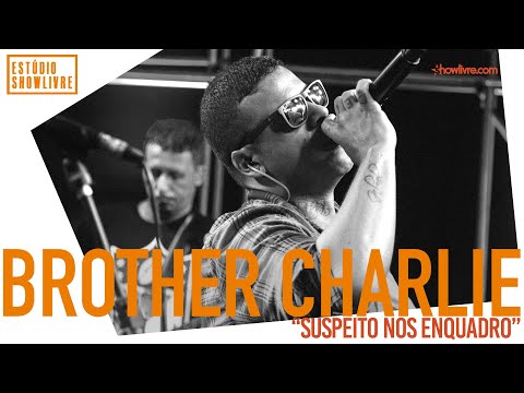 Brother Charlie - Suspeito Nos Enquadro - Ao Vivo no Estúdio Showlivre 2019