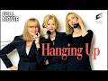 Hanging Up Full Movie Starring Diane Keaton Meg Ryan Lisa Kudrow
