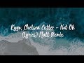 Kygo, Chelsea Cutler - Not Ok (Lyrics) Matt Remix Kygo, Chelsea Cutler - Not Ok (Lyrics) Matt Remix