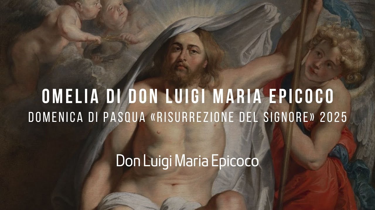 OMELIA DI DON LUIGI MARIA EPICOCO/ DOMENICA DI PASQUA «RISURREZIONE DEL SIGNORE» 2025