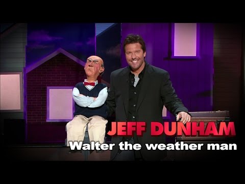 "Walter the weather man" |  Spark of Insanity  | JEFF DUNHAM
