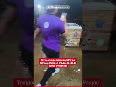 TEMPORAL DEIXA QUIOSQUE DO PARQUE IPANEMA ALAGADO E PROVOCA QUEDA DE GALHOS EM IPATINGA