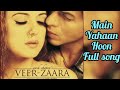 Main Yahaan hoon || full song | Veer-Zaara Shahrukh Khan, preity Zinta | Madan Mohan, Udit Narayan.