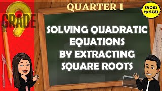 SOLVING QUADRATIC EQUATIONS BY EXTRACTING SQUARE ROOTS || GRADE 9 MATHEMATICS Q1