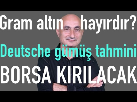 Gram altın hayırdır? | Deutsche Bank gümüş tahmini | Borsa sıkıştı