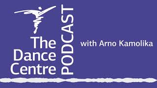 The Dance Centre Podcast: Arno Kamolika