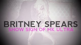 BRITNEY SPEARS SHOW SIGN OF MK ULTRA