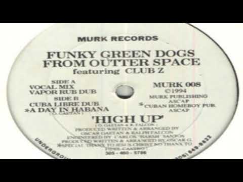 Funky Green Dogs From Outer Space - High Up (Cuba Libre Dub)