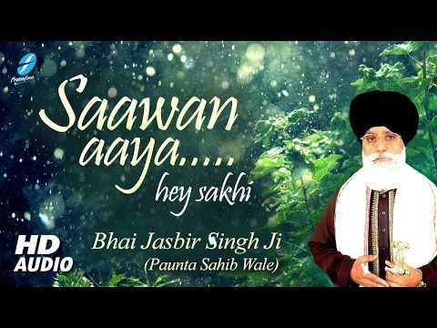 Saawan Aaya Hey Sakhi - Bhai Jasbir Singh Ji Paunta Sahib Wale - Punjabi Shabad - Sawan Ke Shabad