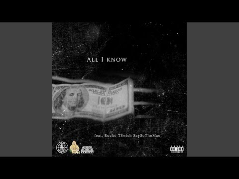 All I Know (feat. Bucho, T Swish & SaySoTheMac)