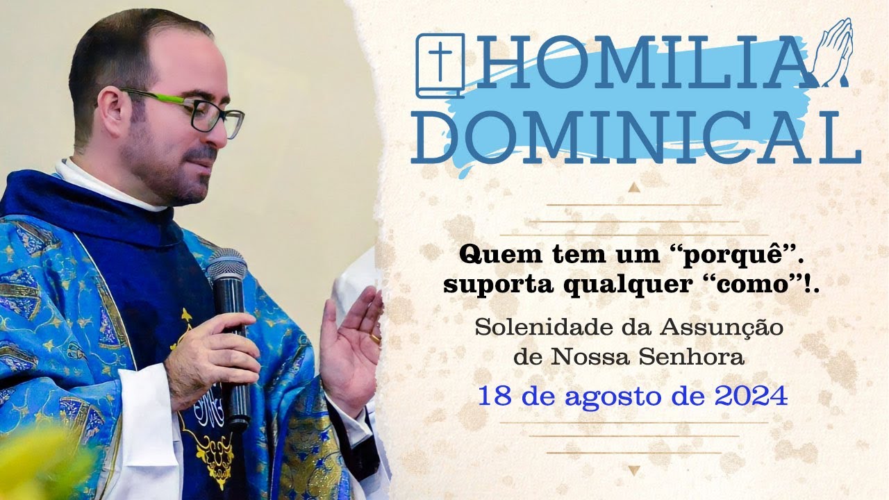 Homilia do Padre Wagner - Quem tem um "porquê", suporta qualquer "como"!    18/08/2024