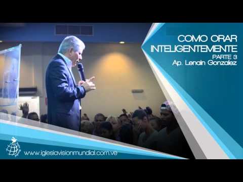 Como orar inteligentemente Parte 3 - Ap Lenain Gonzalez - Visión Mundial