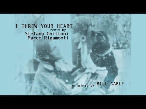 Bill Gable - "I Threw Your Heart" (Stefano Ghittoni & Marco Rigamonti Remix)