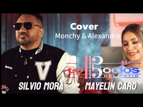 COVER MONCHY & ALEXANDRA POR SILVIO MORA Y MAYELIN CARO FT LO SOCIOS DEL PATIO.
