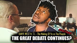Kanye West ft T.I. - The Making Ye vs The People (REACTION!)