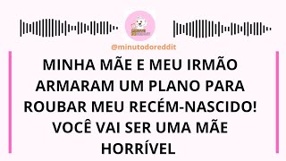 MÃE E CUNHADA TENTARAM ROUBAR MEU BEBÊ e FORAM INTERNADAS NA CLÍNICA PSIQUIÁTRICA pois ENLOUQUECERAM