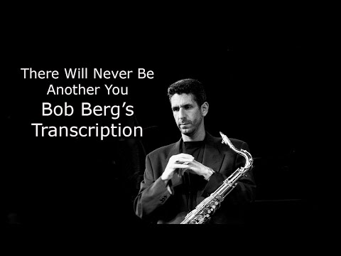 Learn from the Masters: There Will Never Be Another You - Bob Berg's (Bb) transcription.