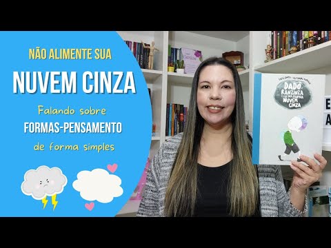 No alimente sua nuvem cinza! Falando sobre formas-pensamento de maneira simples