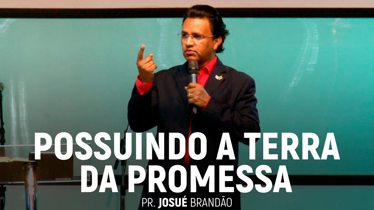 Possuindo a Terra da Promessa | Pr. Josué Brandão