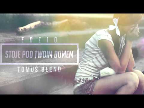 EDZIO - STOJĘ POD TWOIM DOMEM |TOMUŚ BLEND|