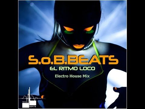 S.o.B.Beats - El Ritmo Loco,  Best Electro House Music 2014