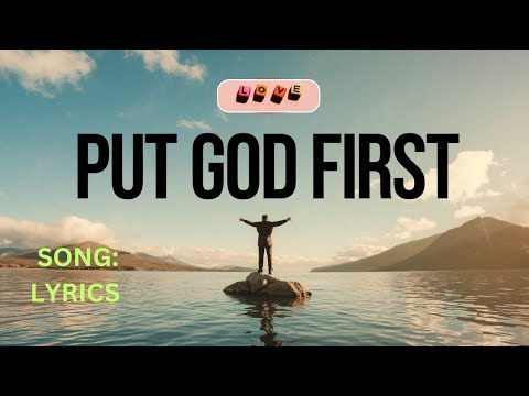 SONG TITLE ( LYRICS ) : PUT GOD FIRST