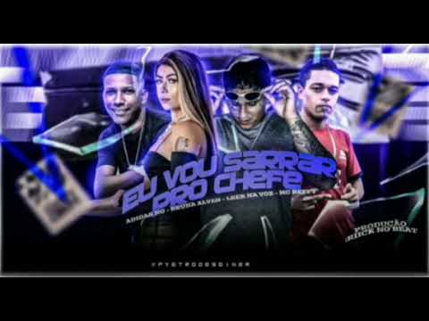 EU VOU SARRAR PRO CHEFE - ADIDAS NG, BRUNA ALVES, LEEK NA VOZ, MC REFFY