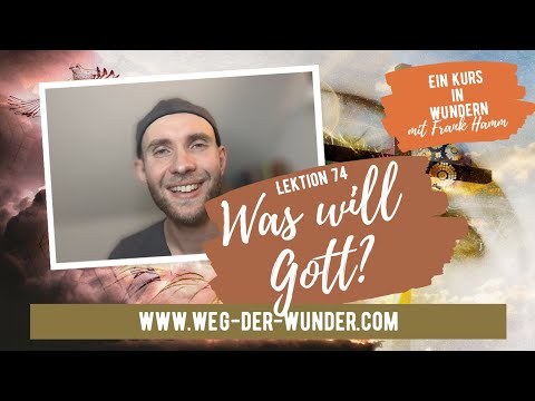 Was will Gott? - Lektion 74 - Ein Kurs in Wundern mit Frank Hamm