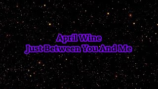 April Wine - "Just Between You And Me" HQ/With Onscreen Lyrics!