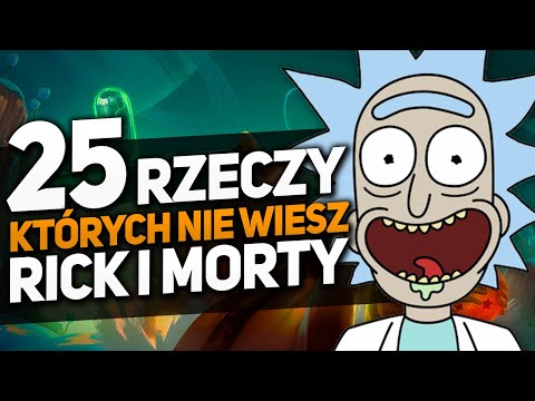 RICK I MORTY - 25 rzeczy, których nie wiesz!