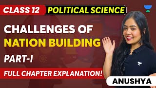 Challenges Of Nation Building | Full Chapter Explanation | Part 1 | Class 12 | Anushya Ma'am