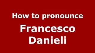 How to pronounce Francesco Danieli