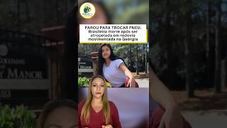 PAROU PARA TROCAR PNEU: Brasileira morre após ser atropelada em rodovia movimentada na Geórgia