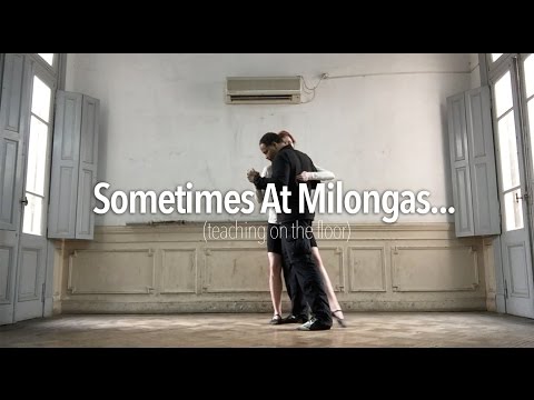 TANGO: Sometimes At Milongas - Teaching On The Floor