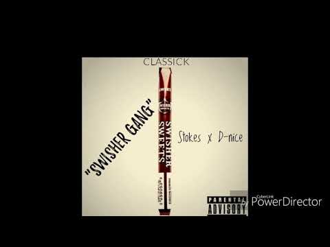 CLASSICK (SWISHER GANG) FT STOKES x D-NICE